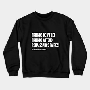 Friends Don’t Let Friends Attend Renaissance Faires Crewneck Sweatshirt